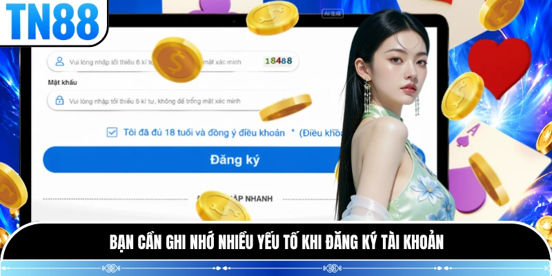 Bạn cần ghi nhớ nhiều yếu tố khi đăng ký tài khoản