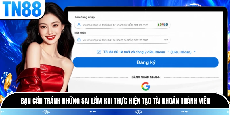Bạn cần tránh những sai lầm khi thực hiện tạo tài khoản thành viên