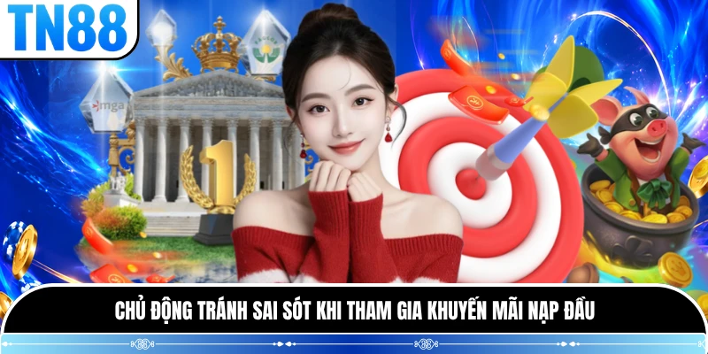 Chủ động tránh sai sót khi tham gia khuyến mãi nạp đầu